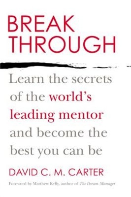 Breakthrough: Learn the Secrets of the World's Leading Mentor and Become the
