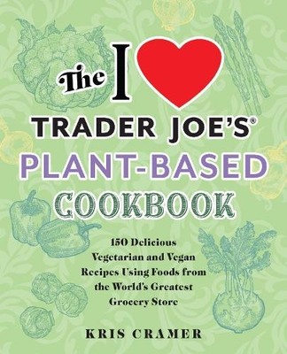 Kris Cramer The I Love Trader Joe's Plant-Based Cookbo (Taschenbuch) (US IMPORT)