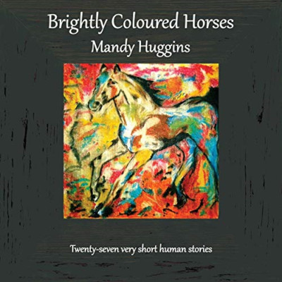 Brightly Coloured Horses -  NEW Mandy Huggins 2018