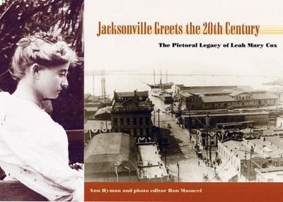 Jacksonville Greets the 20th Century: The Pictorial Legacy of Leah Mary Cox
