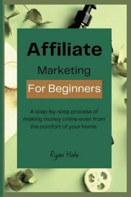 Affiliate Marketing for Beginners A Step-by-step Proces -  NEW RYAN. HALE 2024-0