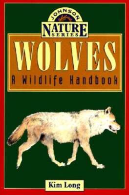 Wolves: A Wildlife Handbook (Johnson Nature) - Paperback By Long, Kim - GOOD