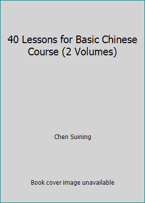 40 Lessons for Basic Chinese Course (2 Volumes) by Chen Suining