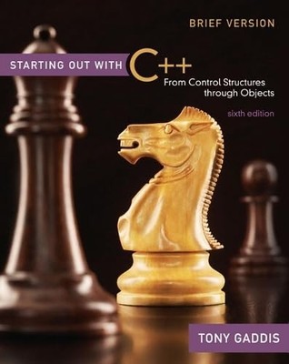 Starting Out with C++ Brief: From Control Structures through Objects (6th Ed...
