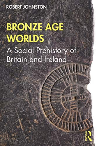 Bronze Age Worlds: A Social Prehistory of Britain and Ireland by Johnsto PB.. - Image 4