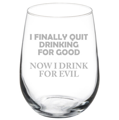 I Finally Quit Drinking For Good Now I Drink For Evil Funny Wine Glass