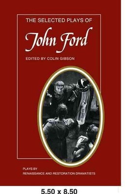 The Selected Plays of John Ford: The Broken Heart, 'Tis Pity She's a Whore, Perk