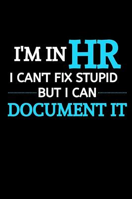 Im in HR I Can't Fix Stupid But... 6 x 9 lined Journal Notebook