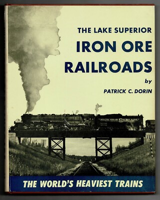 The Lake superior Iron Ore Railroads by P. Dorin, 1969, 1st Edition, HC S1