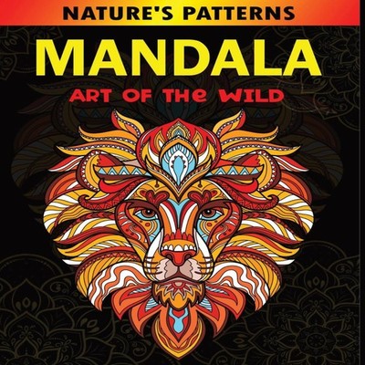 Nature's Patterns Mandala Art of the Wild Stress Relieving Patter