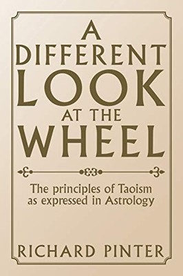 Different Look at the Wheel : The Principles of Taoism As Expressed in ...