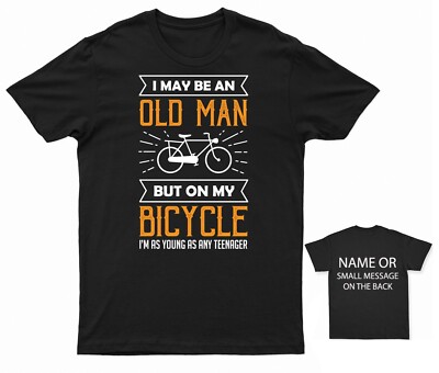 I May Be An Old Man But On My Bicycle I'm As Young As Any Teenager T-Shirt  Funny UK