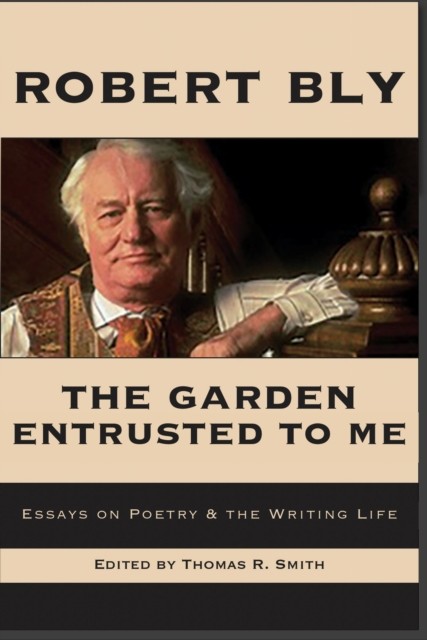 The Garden Entrusted to Me Essays on Poetry  the by Robert Bly PAPERBACK - Image 2