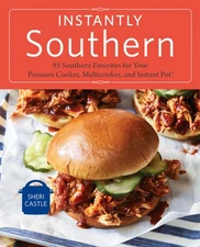Instantly Southern: 85 Southern Favorites for Your Pressure Cooker, Multicoo...