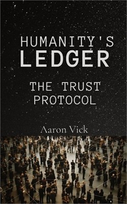 Humanity's Ledger: The Trust Protocol (Paperback or Softback)