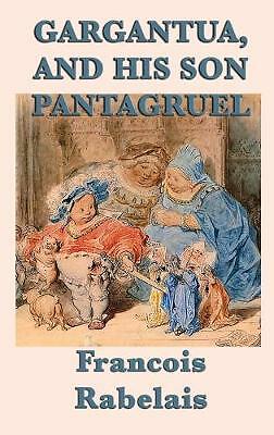Gargantua, and His Son Pantagruel by Francois Rabelais (Hardcover, 2018)