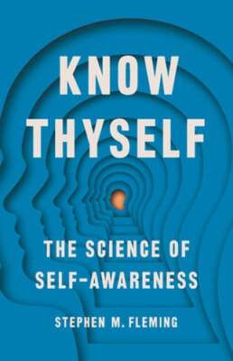 Know Thyself: The Science of Self-Awareness by Stephen M Fleming: Used