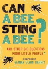 Can a Bee Sting a Bee? : And Other Big Questions from Little People by Gemma ...