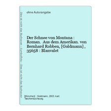 Der Schnee von Montana : Roman. Aus dem Amerikan. von Bernhard Robben, [G 190164