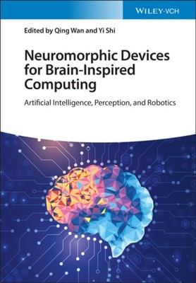 Neuromorphic Devices for Brain-inspired Computing:  by Qing Wan HARDBACK