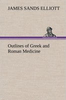Outlines Of Greek And Roman Medicine James Sands Elliott