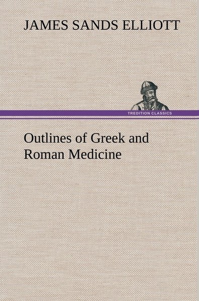 Outlines Of Greek And Roman Medicine James Sands Elliott-image