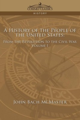McMaster - A History of the People of the United States  From the Revo - X555z