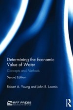 Determining the Economic Value of Water: Concepts and Methods by Robert A. Young