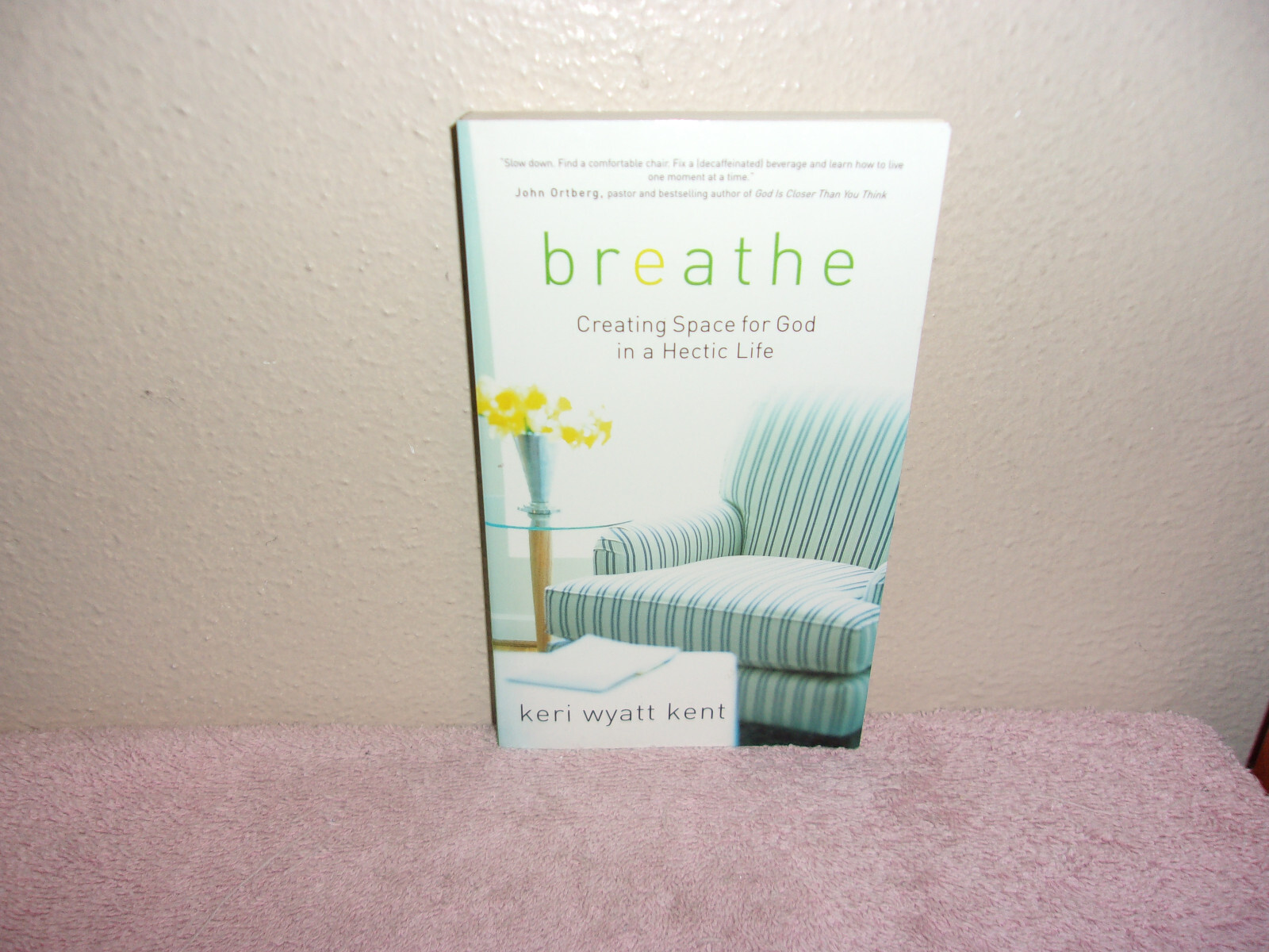 Breathe : Creating Space for God in a Hectic Life by Keri Wyatt Kent ...