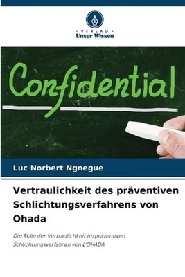 Vertraulichkeit des prventiven Schlichtungsverfahrens von Ohada by Luc Norbert N