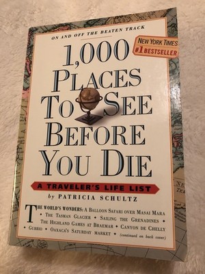  1000 Places To See Before You Die. A Traveler s Life List  by Patricia Schultz