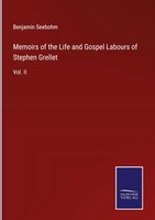 Benjamin Seebohm | Memoirs Of The Life And Gospel Labours Of Stephen Grellet