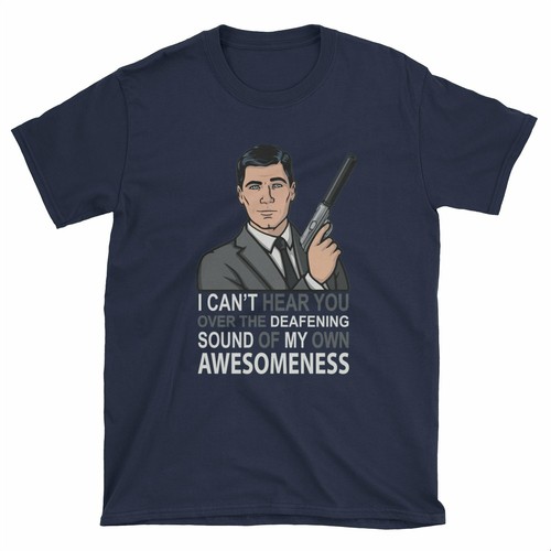 Archer I Can't Hear You Over Deafening Awesomeness Unisex Adult T-shirt