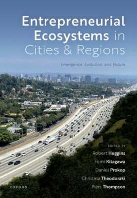 Entrepreneurial Ecosystems in Cities and Regions: Emergence, Evolution, and: New