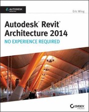 Autodesk Revit Architecture 2014: No Experience Required Autodesk Official Pres