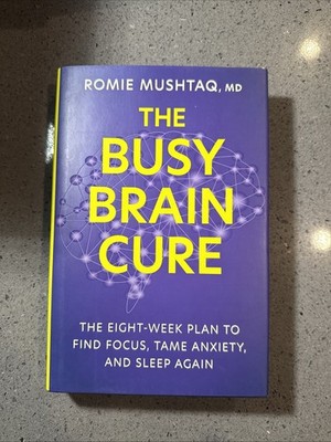 The Busy Brain Cure: The Eight-Week Plan to Find Focus, Tame Anxiety, and Sleep