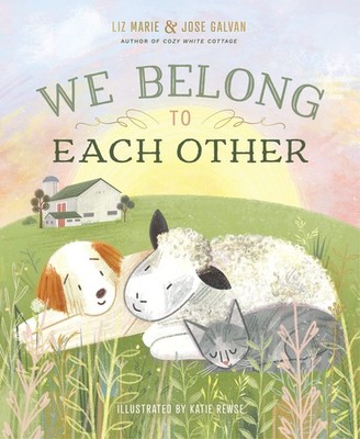 We Belong to Each Other - hardcover Galvan, Liz Marie|Galvan, Jose|Rewse, Ka...