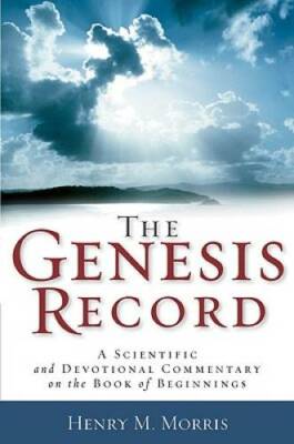 The Genesis Record: A Scientific and Devotional Commentary on the Book of - GOOD