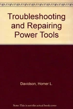 TROUBLESHOOTING AND REPAIRING POWER TOOLS By Homer L Davidson **Excellent**