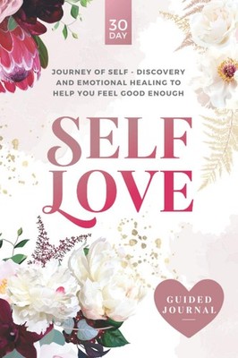 Self-Love Guided Journal: A 30-day journey of self-discovery and emotional h...