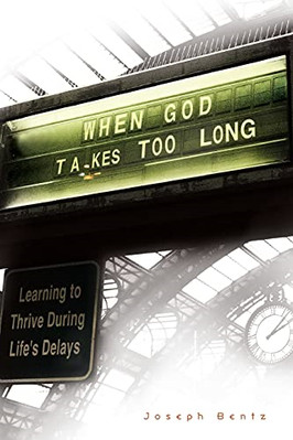 When God Takes Too Long: Learning to Thrive Through Lif - Paperback NEW Joseph B