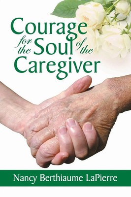 Nancy Bethiaume Lapierre | Courage for the Soul of the Caregiver | Taschenbuch