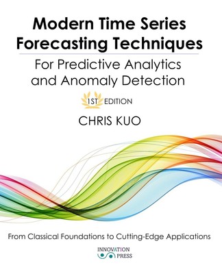 Modern Time Series Forecasting Techniques For Predictive Analytics and Anoma...