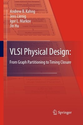 Kahng - VLSI Physical Design  From Graph Partitioning to Timing Closur - X555z