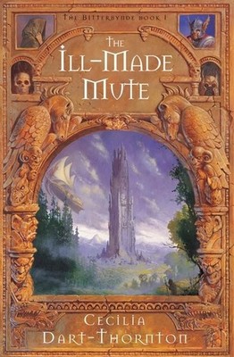 The Ill-Made Mute (The Bitterbynde Trilogy) by Dart-Thornton, Cecilia Paperback
