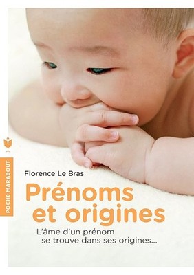 Prénoms et origines: L'âme d'un prénom se trouve dans ses origines... - Le Bras,