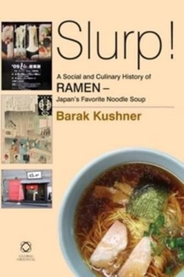 Slurp! A Social and Culinary History of Ramen - Japan's Favorite Noodle Soup: A 