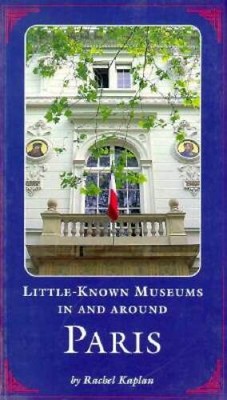 Little Known Museums in and Around Paris - Paperback - VERY GOOD