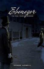Ebenezer: The Final Years of Scrooge - paperback, 0981509185, Donna Howell