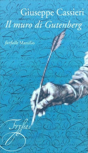 Giuseppe Cassieri, Il muro di Gutenberg, Marsilio, 1999 (Farfalle), 1999 1^ ed.